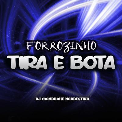 Forrozinho Tira e Bota By Dj Mandrake Nordestino's cover