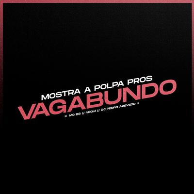 Mostra a Polpa Pros Vagabundo By MC BS, Negui, Dj Pedro Azevedo's cover