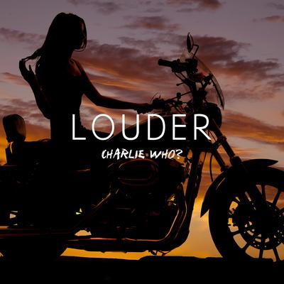 Louder By Charlie Who?'s cover