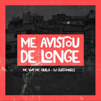 Me Avistou de Longe By DJ GUSTOMARES, MC WK, Mc Giullia's cover