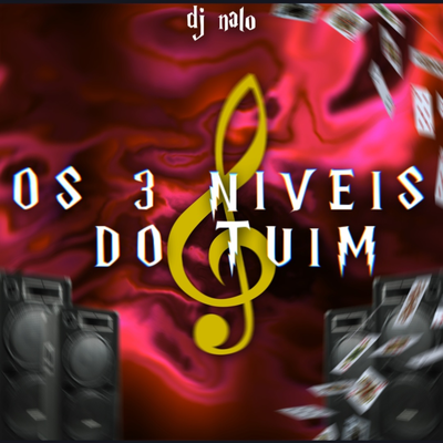 OS 3 NIVEIS DO TUIM - DJ NALO By Dj Nalo's cover