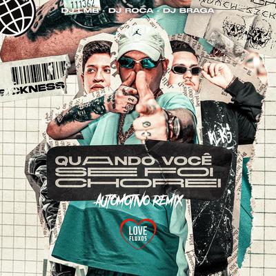 Quando Você Se Foi Chorei (Automotivo Remix) By DJ Roca, Love Fluxos, DJ LMB, DJ Braga Oficial's cover