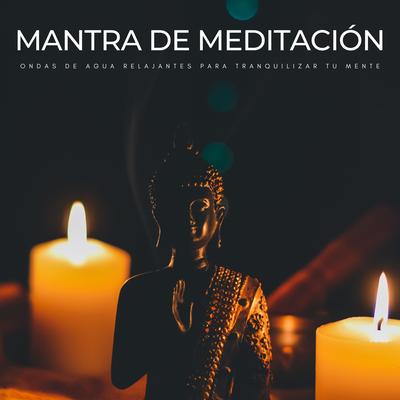 Mantra De Meditación: Ondas De Agua Relajantes Para Tranquilizar Tu Mente's cover