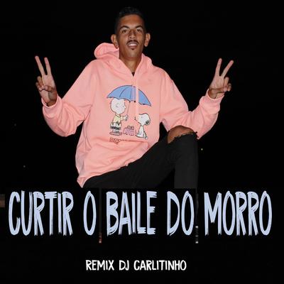 Curtir o Baile Do Morro By Dj Carlitinho, MC Tairon's cover