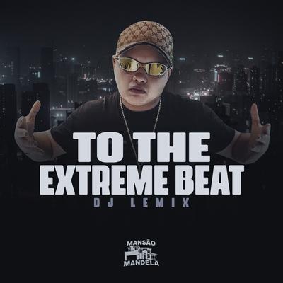 To The Extreme Beat By DJ Lemix's cover