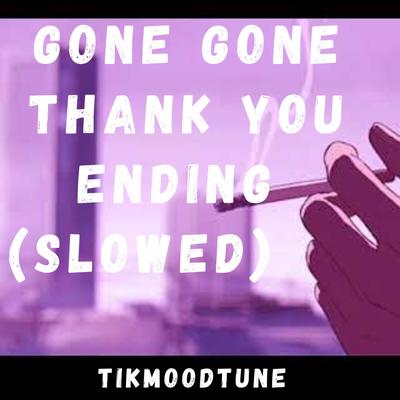 Gone Gone Thank You Ending (Slowed) By TikMoodTune's cover