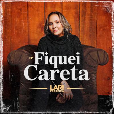 Fiquei Careta By Lari Ferreira's cover