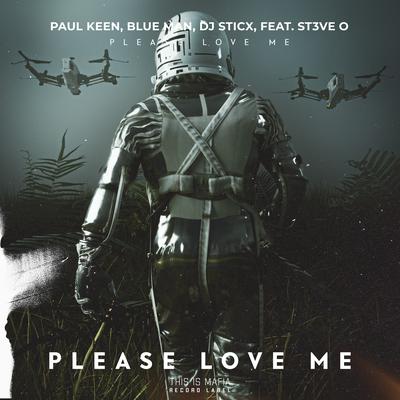 Please Love Me By Blue Man, Paul Keen, DJ Sticx, ST3VE O's cover