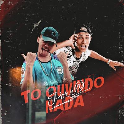Tô Ouvindo Nada Porr@ By MC Nalbin, Dj Grafxp, Mc L3, DJ GRZS's cover