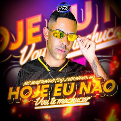 HOJE EU NÃO VOU TE MACHUCAR By Mc Magrinho, DJ Lukinhas 011, CLUB DA DZ7's cover