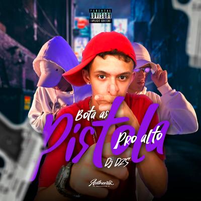 Bota as Pistola pro Alto By DJ Dzs, Mc Magrinho, MC PR's cover