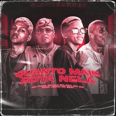 Quanto Mais Bota Nela By Mc Furia, Danilo Bolado, Mc Gw, Jeová No Beat's cover