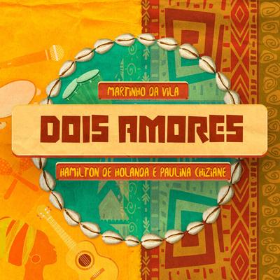 Dois Amores (feat. Paulina Chiziane) By Martinho Da Vila, Hamilton de Holanda's cover