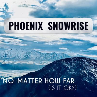 No Matter How Far By Phoenix Snowrise's cover