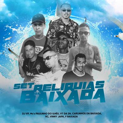 SET Relíquias da Baixada By DJ VP, Mc Paulinho do Ilhéu, Mc VT da ZN, Mc Carlinhos da Baixada, Mc RC, Mc Vinny Japa, Mc F Baixada's cover