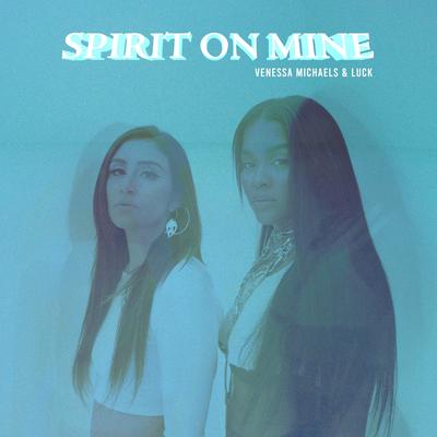 Spirit On Mine (feat. Luck) By Venessa Michaels, Luck's cover