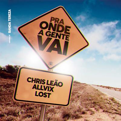 Pra Onde a Gente Vai (Remix) By Chris Leão, Allvix, LÖST's cover