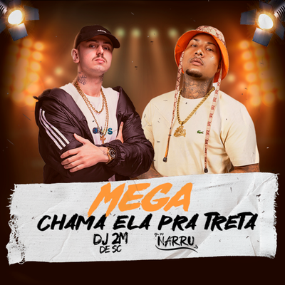 MEGA CHAMA ELA PRA TRETA By DJ 2M DE SC, DJ Narru's cover