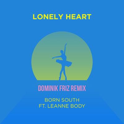 Lonely Heart (Dominik Friz Remix) By Leanne Body, Dominik Friz, Born South's cover