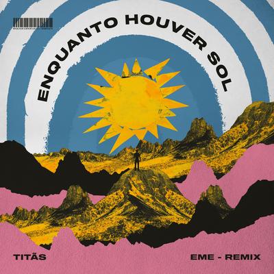 Enquanto Houver Sol (Eme Remix) By EME, Titãs's cover