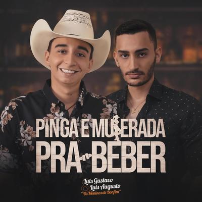 Pinga e Muierada pra Beber By Luis Gustavo e Luis Augusto - Os Meninos de Bonfim's cover