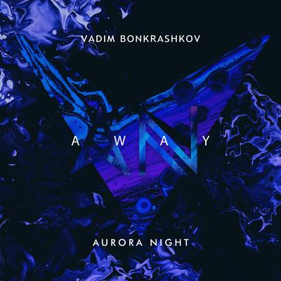 Away (feat. Vadim Bonkrashkov) By Aurora Night, Vadim Bonkrashkov's cover