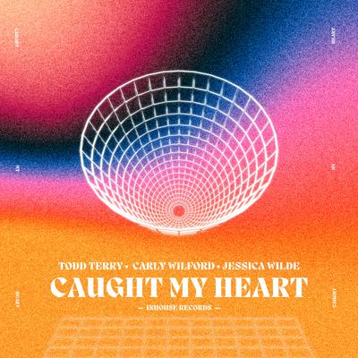 Caught My Heart (Edit) By Carly Wilford, Todd Terry, Jessica Wilde's cover