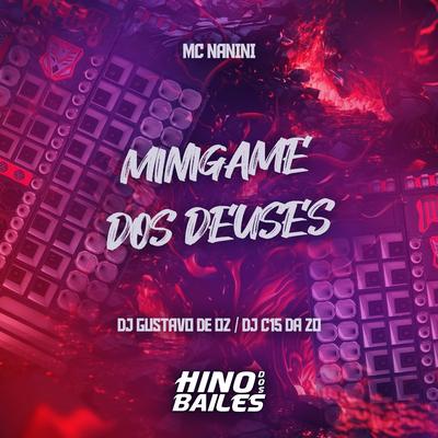 Minigame dos Deuses By DJ C15 DA ZO, DJ GUSTAVO DE OZ, mc nanini's cover