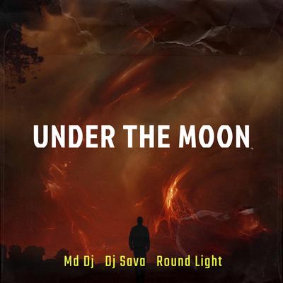 Under the Moon (Extended Mix) By MD DJ, DJ Sava, Round Light's cover