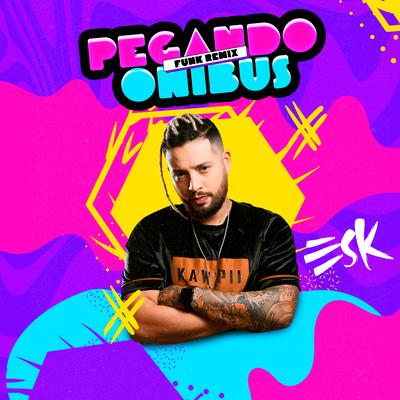 Pegando o Ônibus (Funk) By ESK DJ's cover