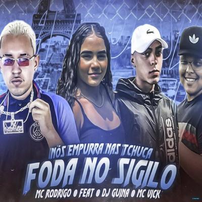 Nós Empurra nas Tchuca, Foda no Sigilo (feat. DJ Guina & Mc Vick) (feat. DJ Guina & Mc Vick) (Brega Funk) By Mc Rodrigo Oficial, DJ Guina, Mc Vick's cover