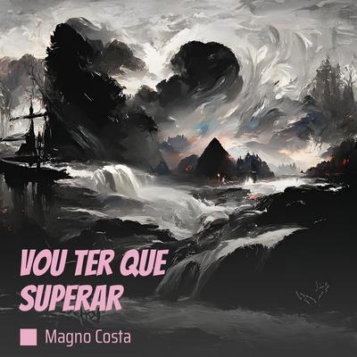 Vou Ter Que Superar By Magno Costa's cover