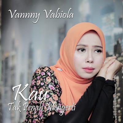 Kau Tak Pernah Mengerti By Vanny Vabiola's cover