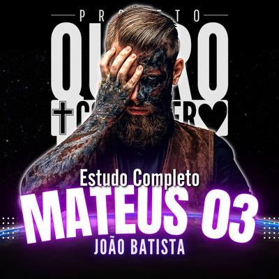 Estudo Completo Mateus 3: João Batista By Projeto Quero Conhecer Jesus's cover