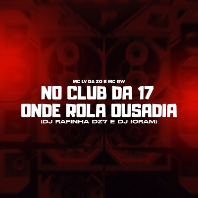 No Club da 17 Onde Rola Ousadia's cover