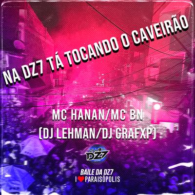 NA DZ7 TÁ TOCANDO O CAVEIRÃO By Club Dz7, Dj Grafxp, MC BN, MC Hanan, DJ Lehman's cover