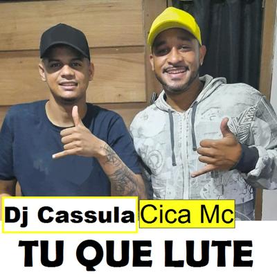 Tu Que Lute By Cica Mc, DJ Cassula's cover