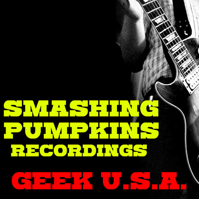 Geek U.S.A. Smashing Pumpkins Recordings's cover