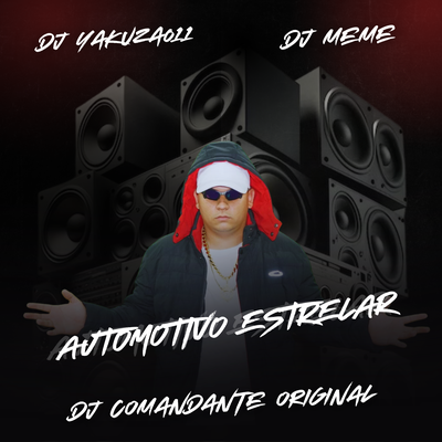 Automotivo Estrelar By DJ Comandante Original, DJ Meme, Yakuza 011's cover