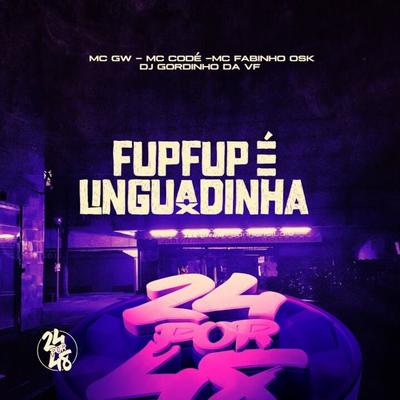 Fupfup É Linguadinha By Mc Gw, Mc Codé, DJ GORDINHO DA VF, MC Fabinho da OSK's cover