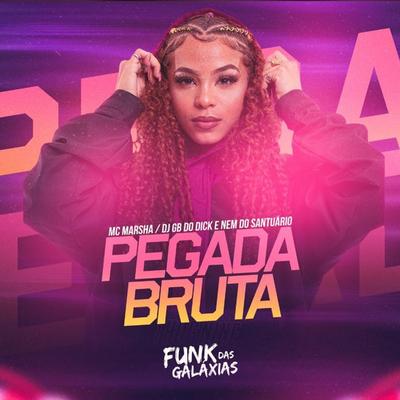 Pegada Bruta By DJ Nem do Santuario, MC Marsha, Dj GB do DICK's cover