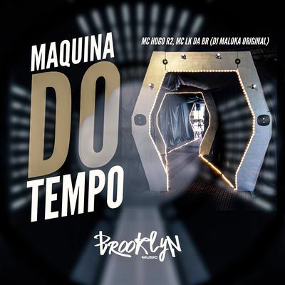 Maquina do Tempo By MC LK da BR, DJ Maloka Original, Mc Hugo R2's cover