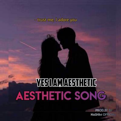 Aesthetic Song - Yes I Am Aesthetic (Original Mixed)'s cover