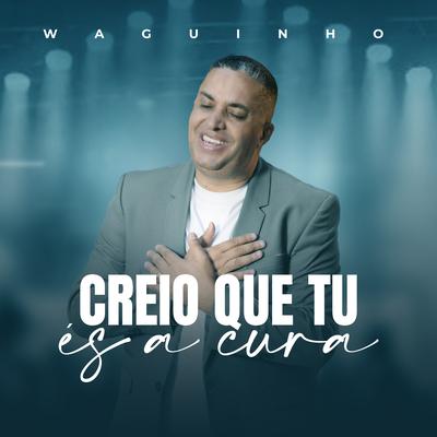 Creio Que Tu És a Cura (Playback) By Waguinho's cover