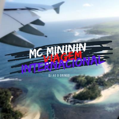 MC MINININ- VIAGEM INTERNACIONAL By DJ AG O GRINGO's cover