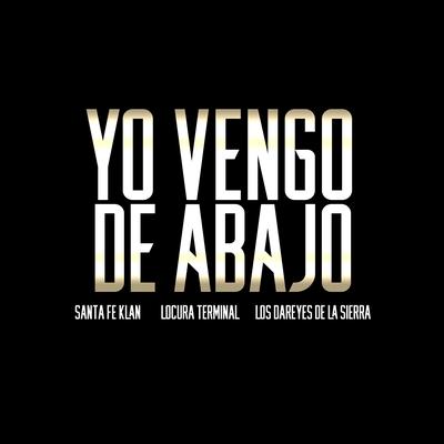 Yo Vengo de Abajo By Santa Fe Klan, Dareyes De La Sierra, Locura Terminal's cover