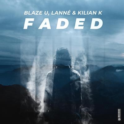 Faded By Blaze U, LANNÉ, Kilian K's cover