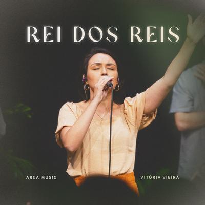 Rei dos Reis By Arca Music, Vitória Vieira's cover