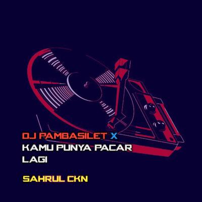 DJ Pambasilet X Kamu Punya Pacar Lagi's cover