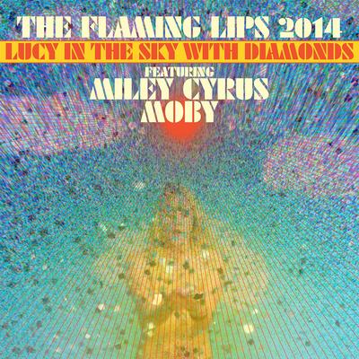 Lucy in the Sky with Diamonds (feat. Miley Cyrus & Moby) By The Flaming Lips, Moby, Miley Cyrus's cover